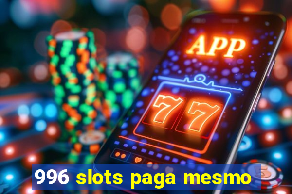 996 slots paga mesmo